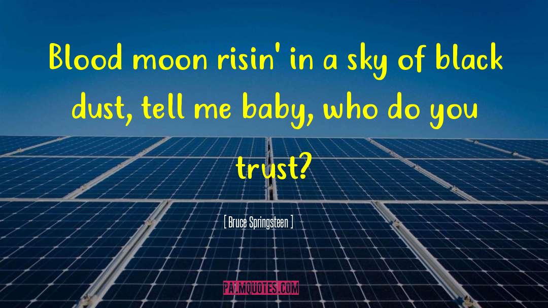 Bruce Springsteen Quotes: Blood moon risin' in a