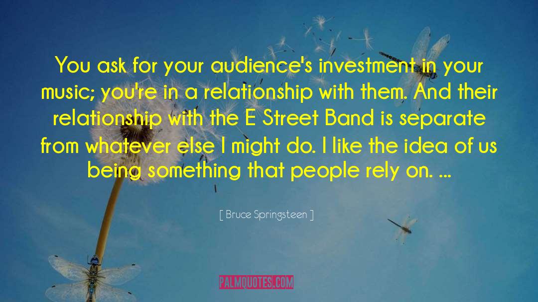 Bruce Springsteen Quotes: You ask for your audience's