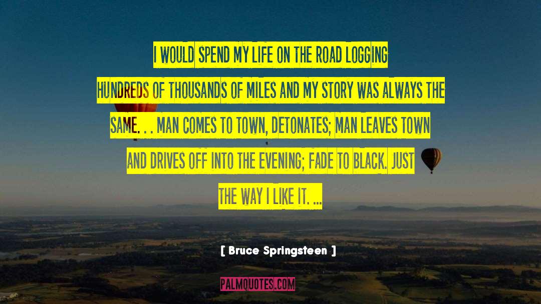 Bruce Springsteen Quotes: I would spend my life