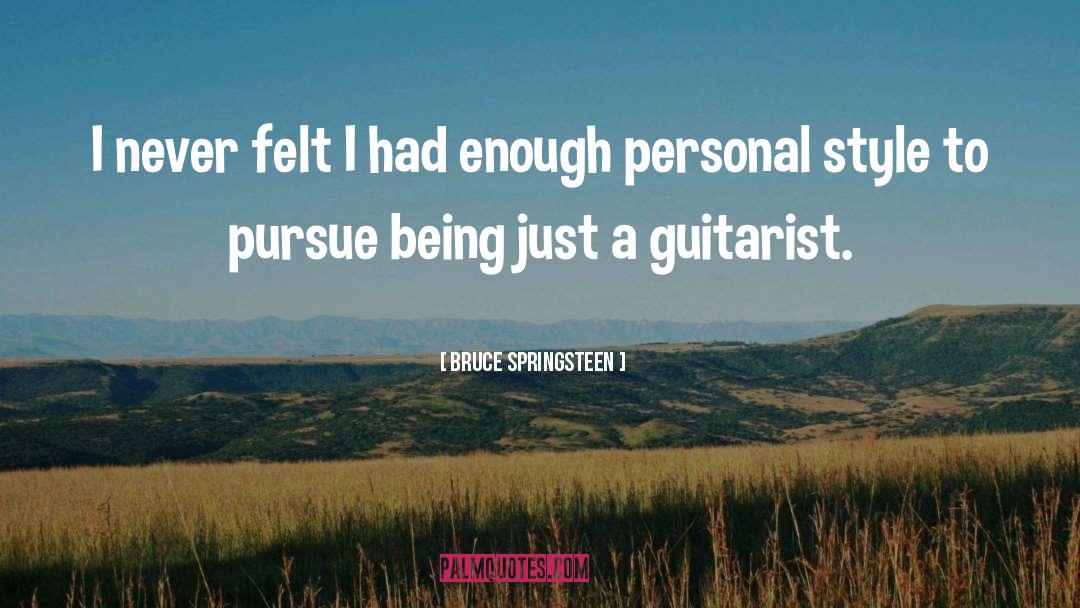 Bruce Springsteen Quotes: I never felt I had