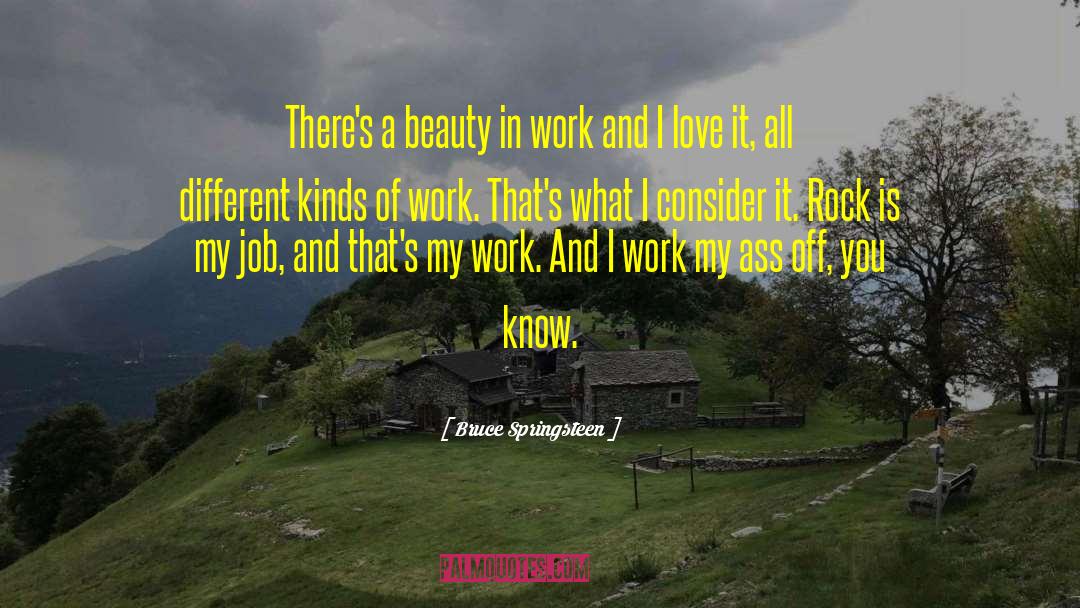 Bruce Springsteen Quotes: There's a beauty in work