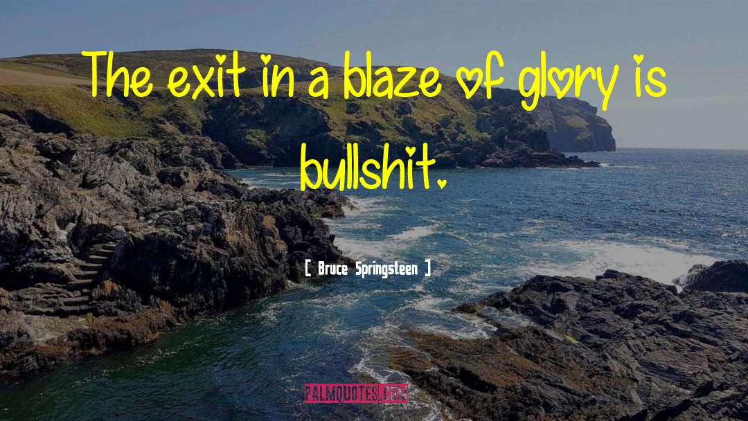 Bruce Springsteen Quotes: The exit in a blaze