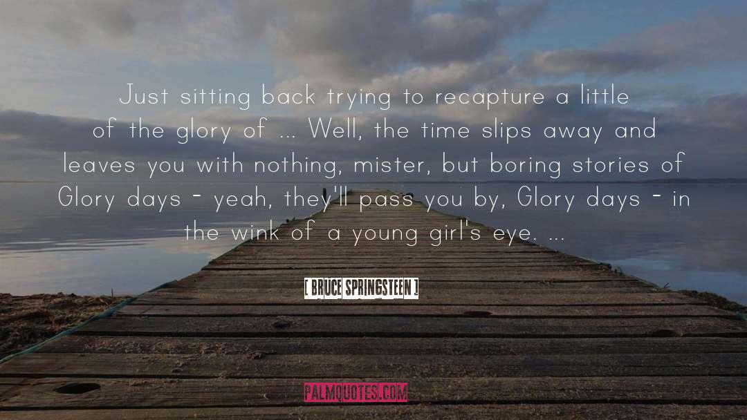 Bruce Springsteen Quotes: Just sitting back trying to