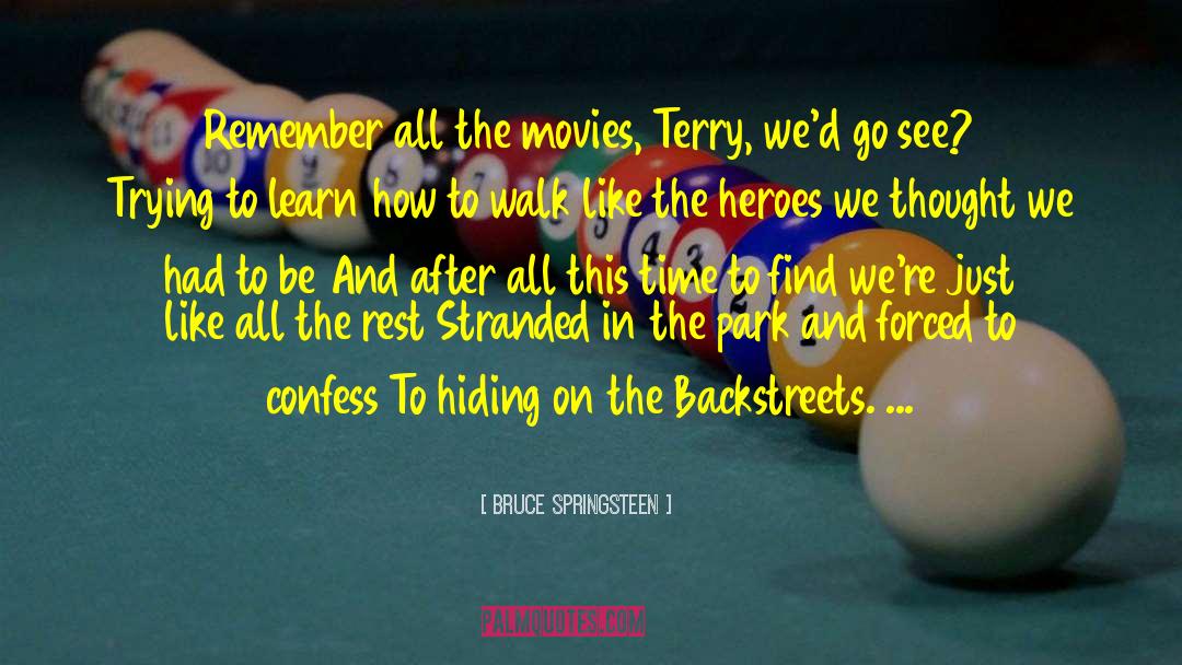 Bruce Springsteen Quotes: Remember all the movies, Terry,