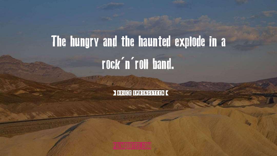 Bruce Springsteen Quotes: The hungry and the haunted