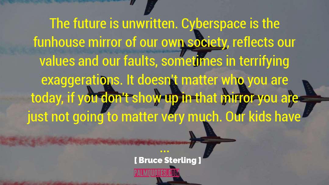 Bruce Sterling Quotes: The future is unwritten. Cyberspace
