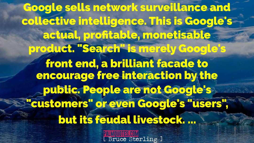 Bruce Sterling Quotes: Google sells network surveillance and