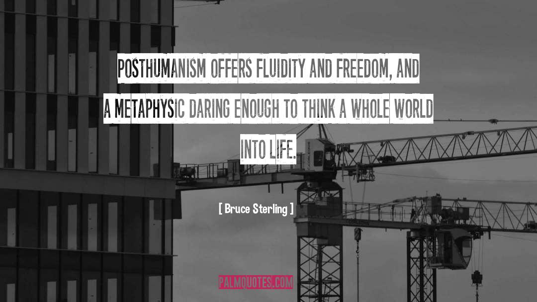 Bruce Sterling Quotes: Posthumanism offers fluidity and freedom,