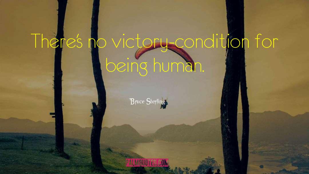 Bruce Sterling Quotes: There's no victory-condition for being