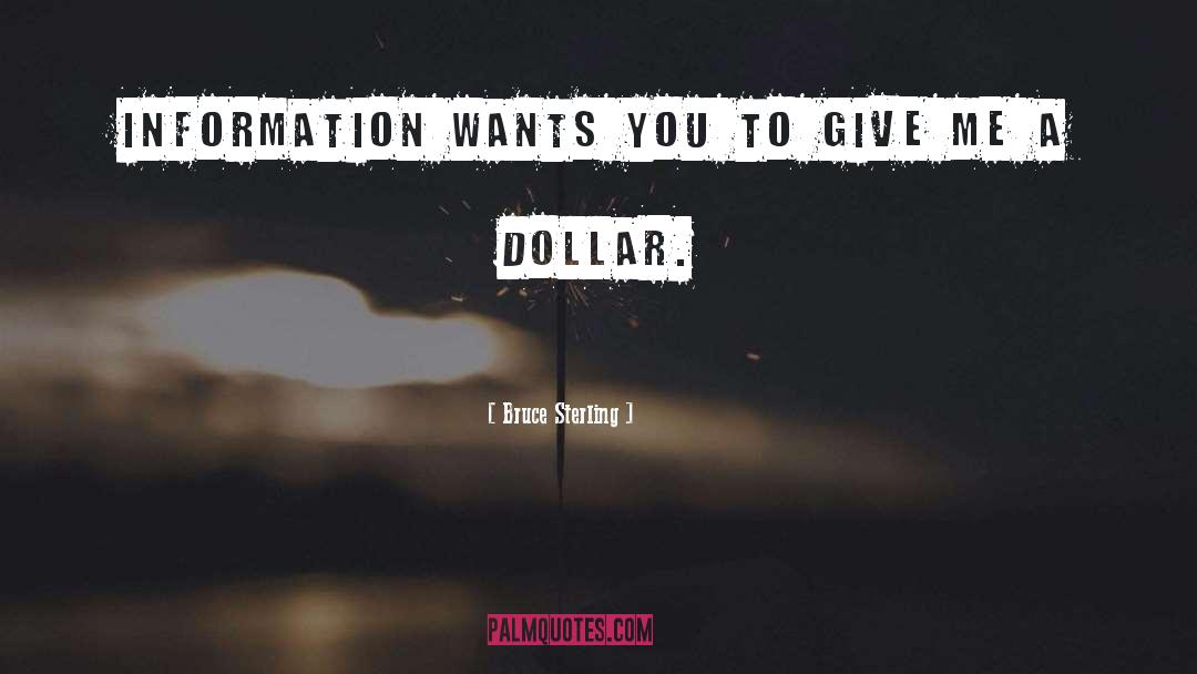 Bruce Sterling Quotes: Information wants you to give