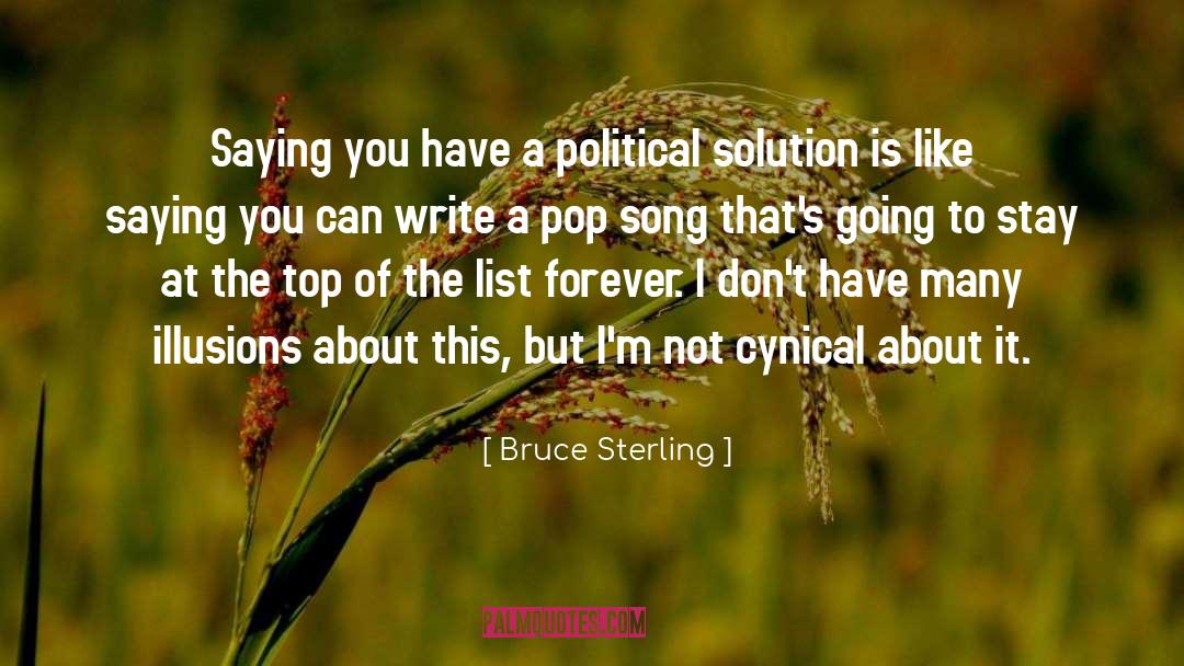 Bruce Sterling Quotes: Saying you have a political