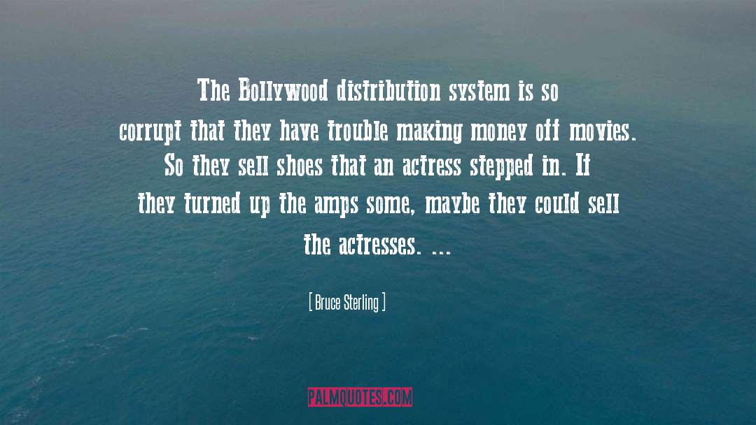 Bruce Sterling Quotes: The Bollywood distribution system is