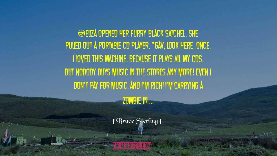 Bruce Sterling Quotes: «Eliza opened her furry black