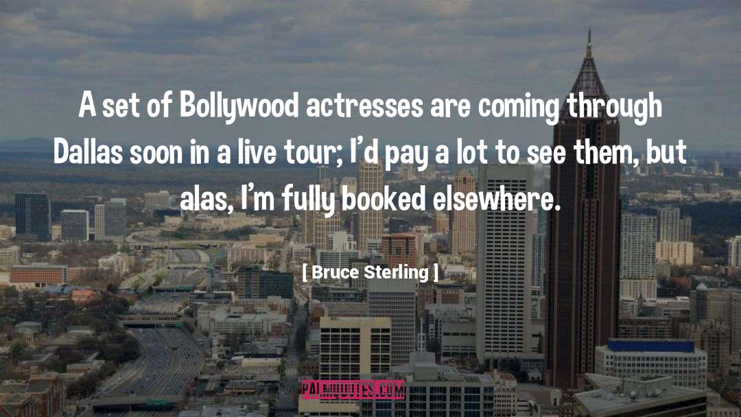 Bruce Sterling Quotes: A set of Bollywood actresses