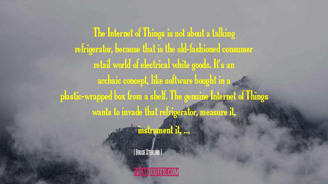 Bruce Sterling Quotes: The Internet of Things is
