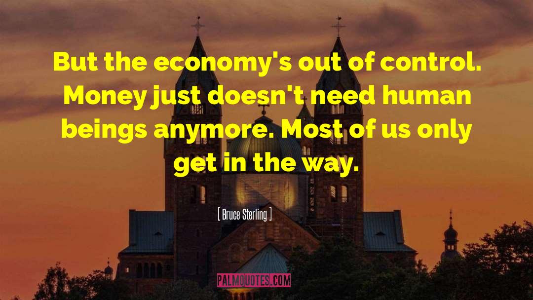 Bruce Sterling Quotes: But the economy's out of