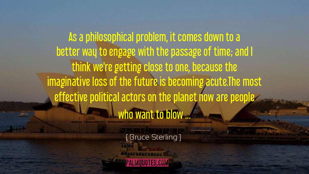 Bruce Sterling Quotes: As a philosophical problem, it