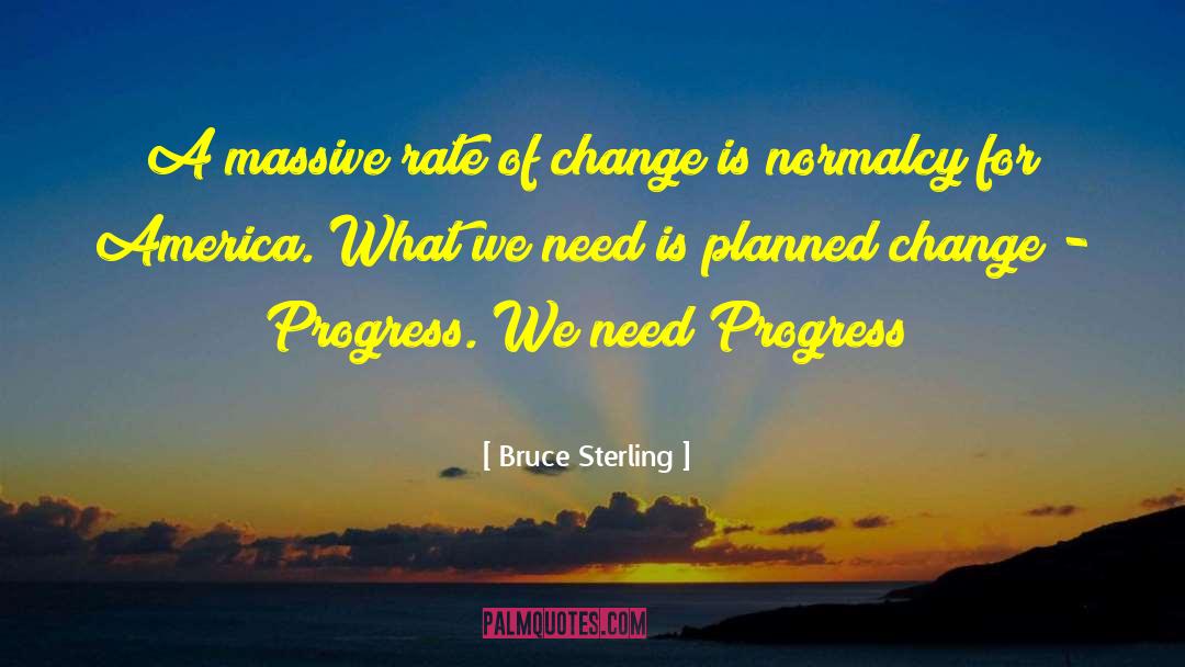 Bruce Sterling Quotes: A massive rate of change