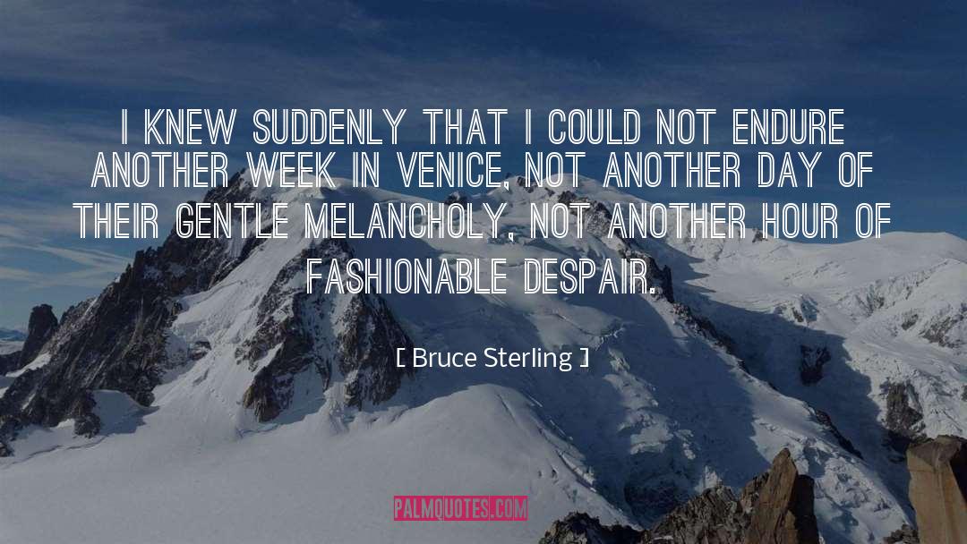 Bruce Sterling Quotes: I knew suddenly that I