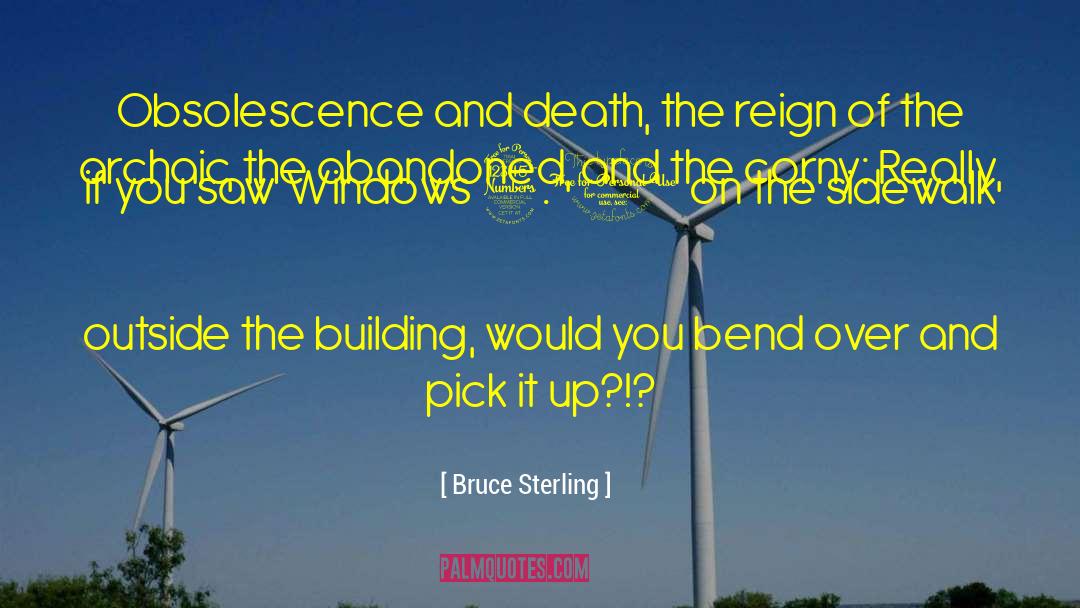 Bruce Sterling Quotes: Obsolescence and death, the reign