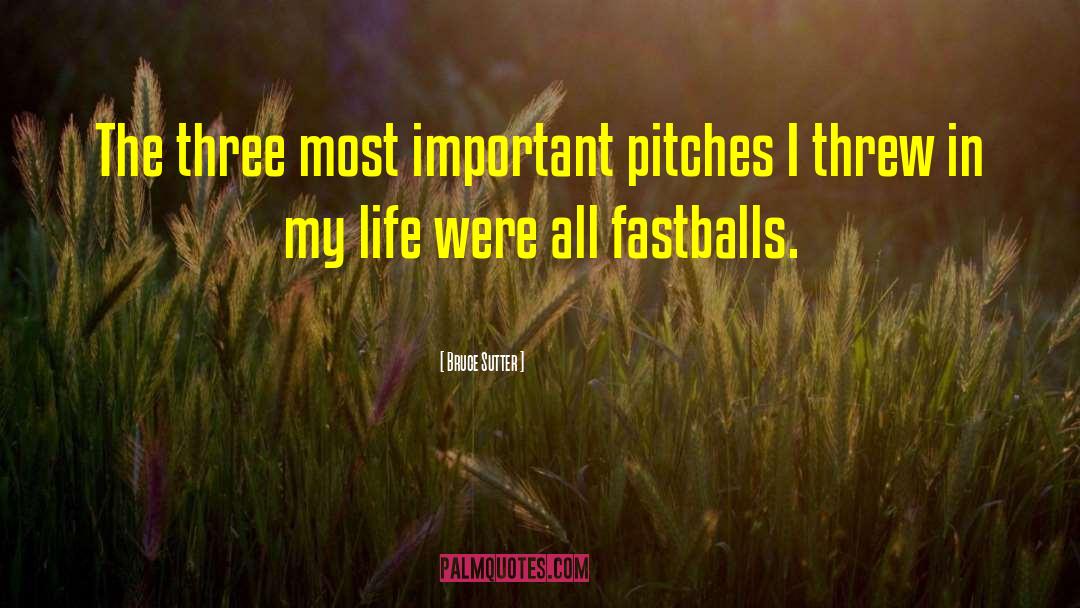 Bruce Sutter Quotes: The three most important pitches