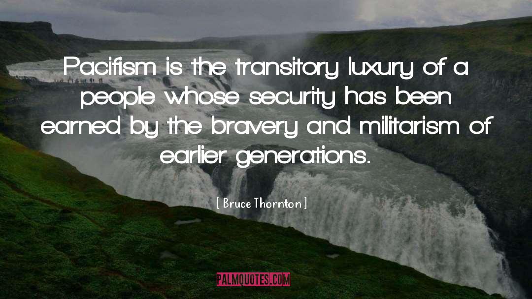 Bruce Thornton Quotes: Pacifism is the transitory luxury