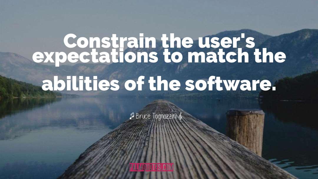 Bruce Tognazzini Quotes: Constrain the user's expectations to