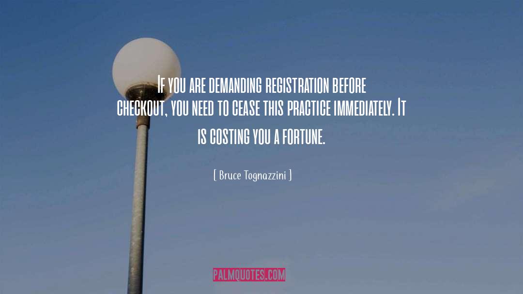 Bruce Tognazzini Quotes: If you are demanding registration