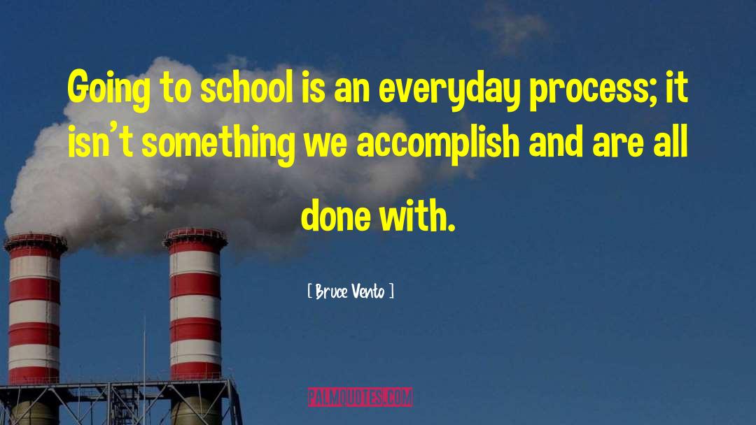 Bruce Vento Quotes: Going to school is an