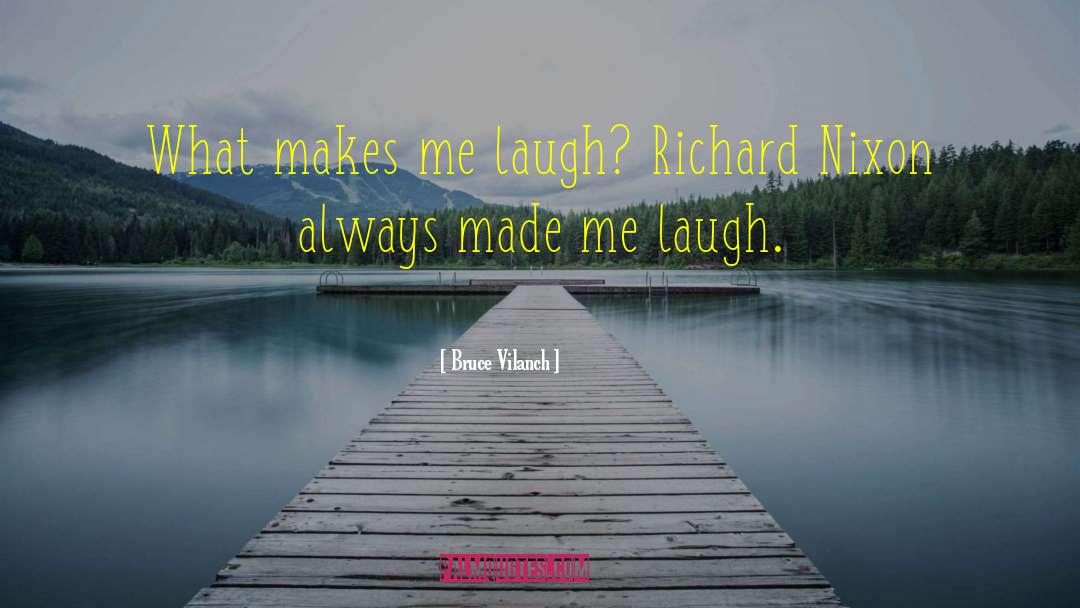 Bruce Vilanch Quotes: What makes me laugh? Richard