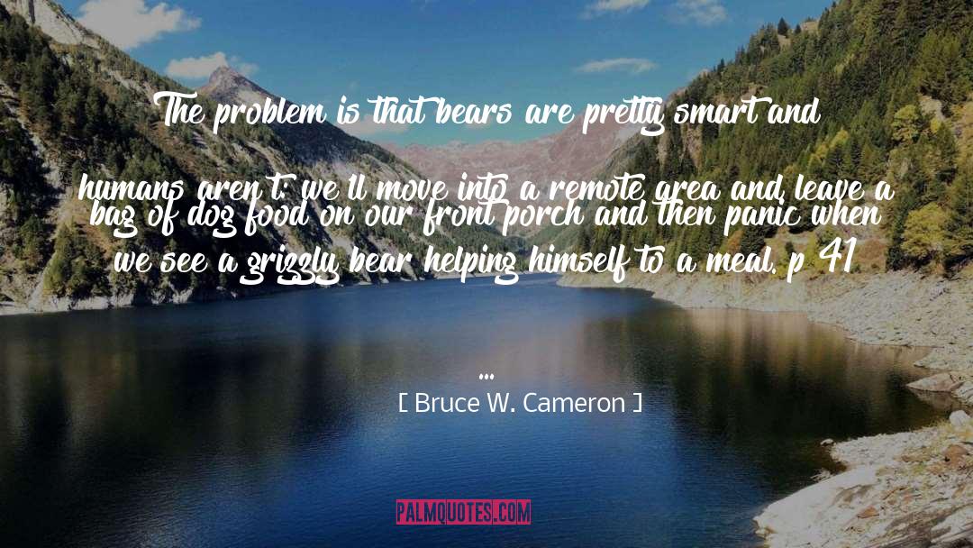 Bruce W. Cameron Quotes: The problem is that bears