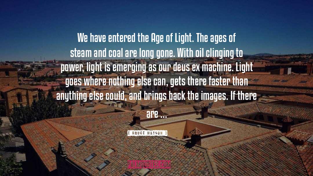 Bruce Watson Quotes: We have entered the Age