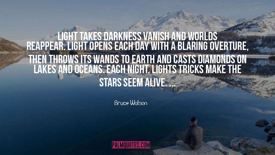 Bruce Watson Quotes: Light takes darkness vanish and