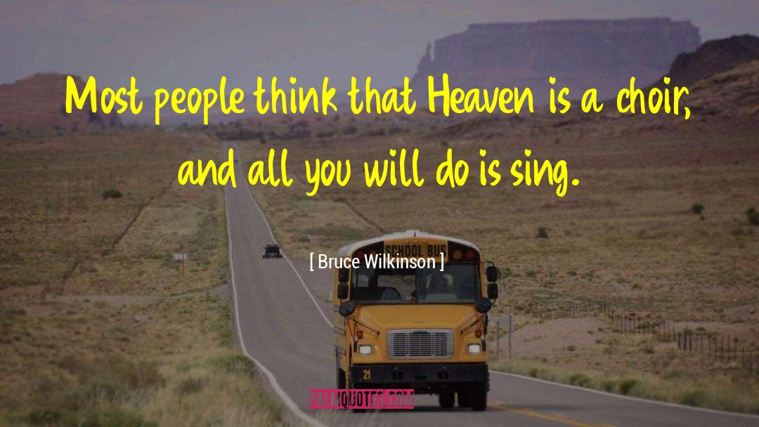 Bruce Wilkinson Quotes: Most people think that Heaven