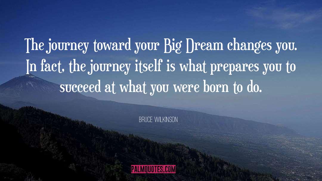 Bruce Wilkinson Quotes: The journey toward your Big