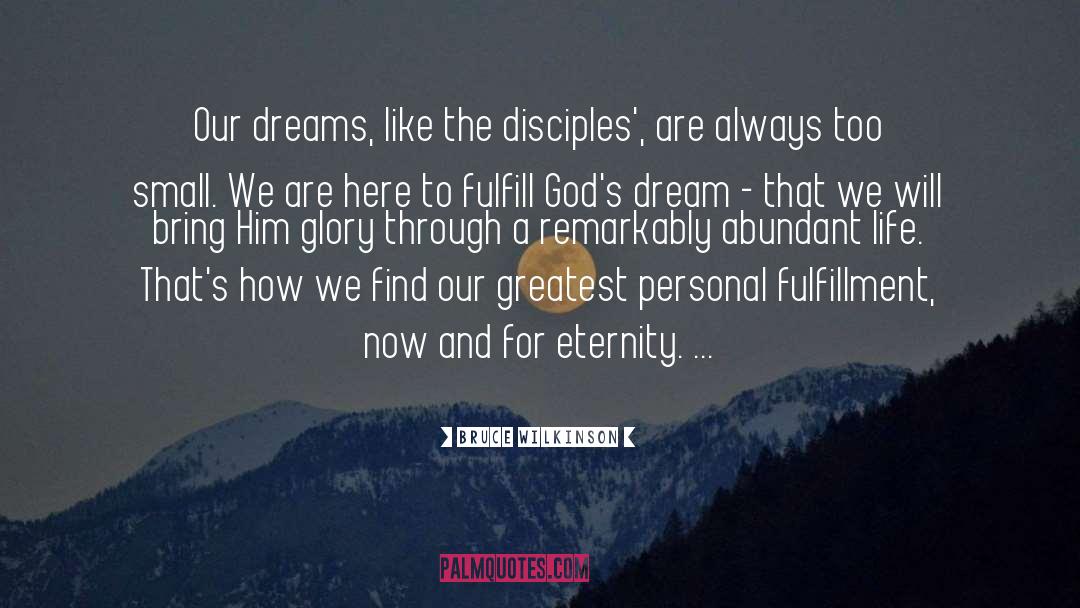 Bruce Wilkinson Quotes: Our dreams, like the disciples',