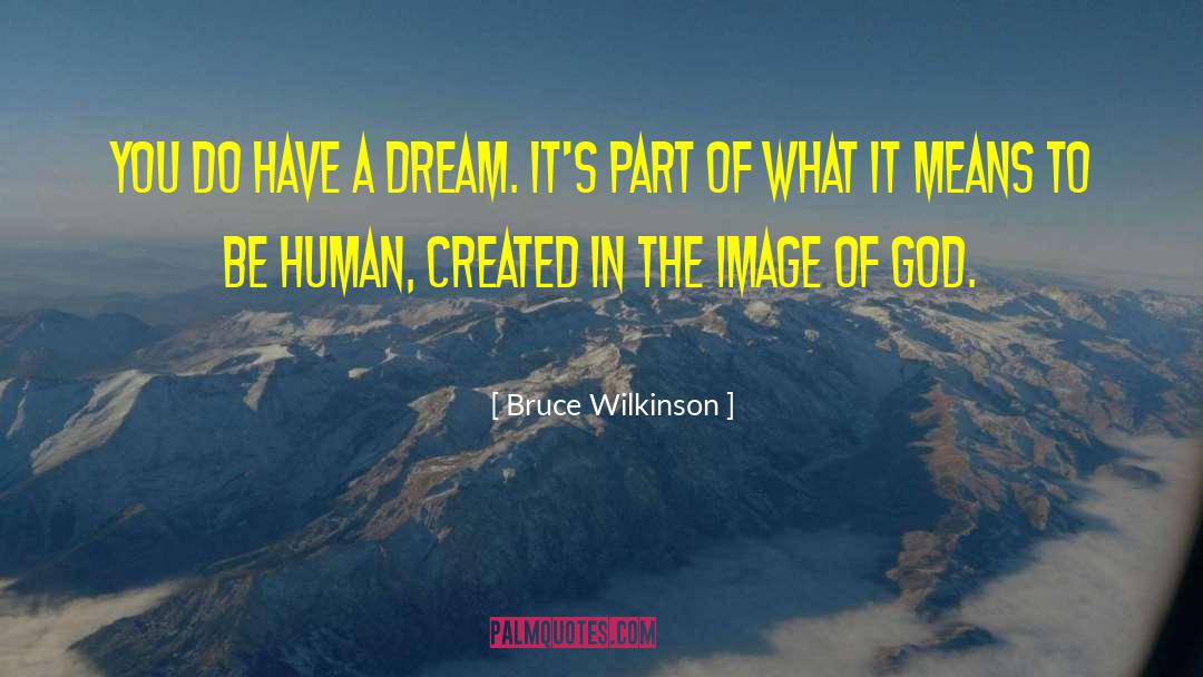 Bruce Wilkinson Quotes: You do have a Dream.
