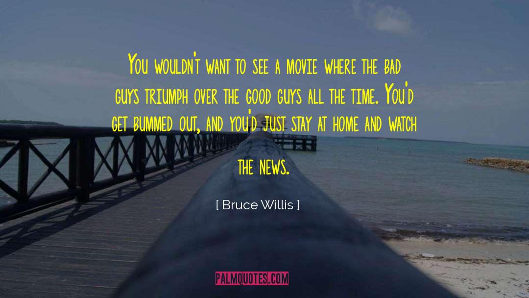 Bruce Willis Quotes: You wouldn't want to see