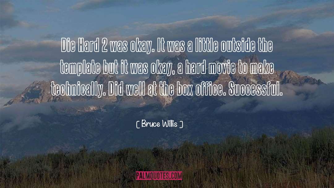 Bruce Willis Quotes: Die Hard 2 was okay.