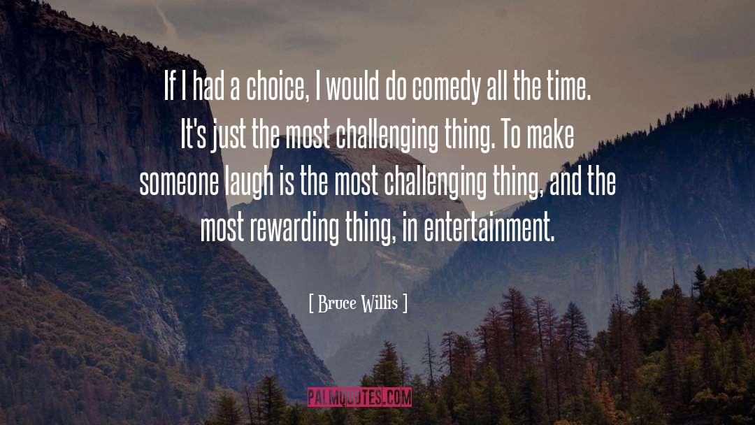Bruce Willis Quotes: If I had a choice,