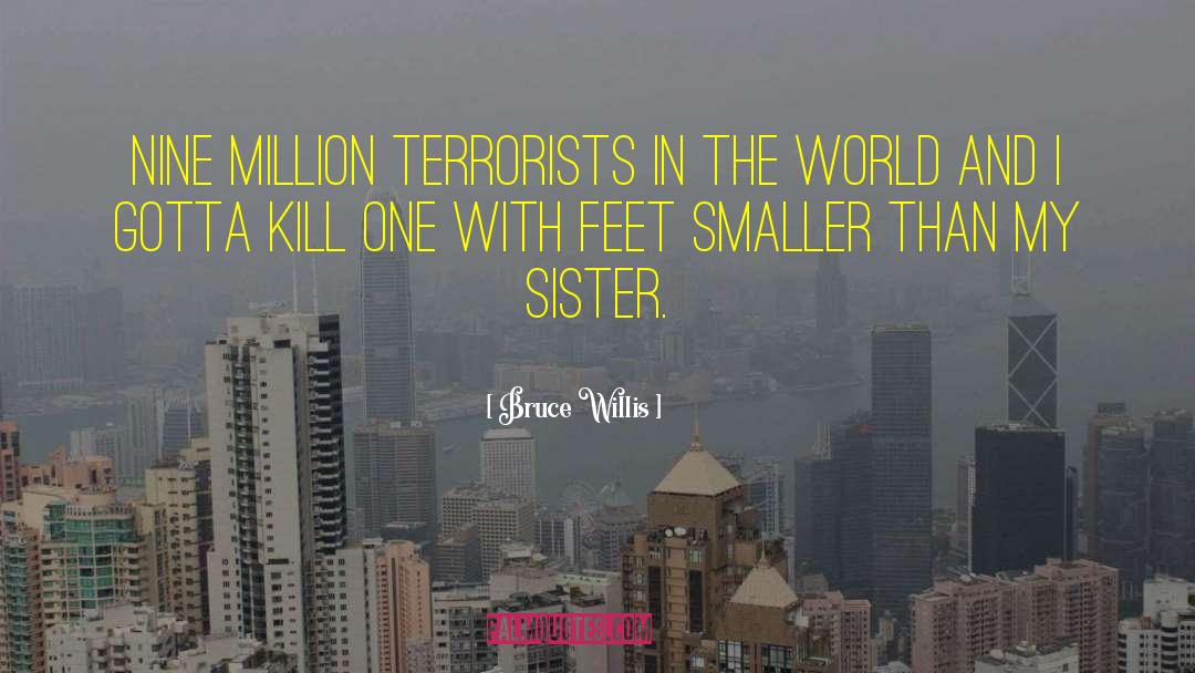Bruce Willis Quotes: Nine million terrorists in the