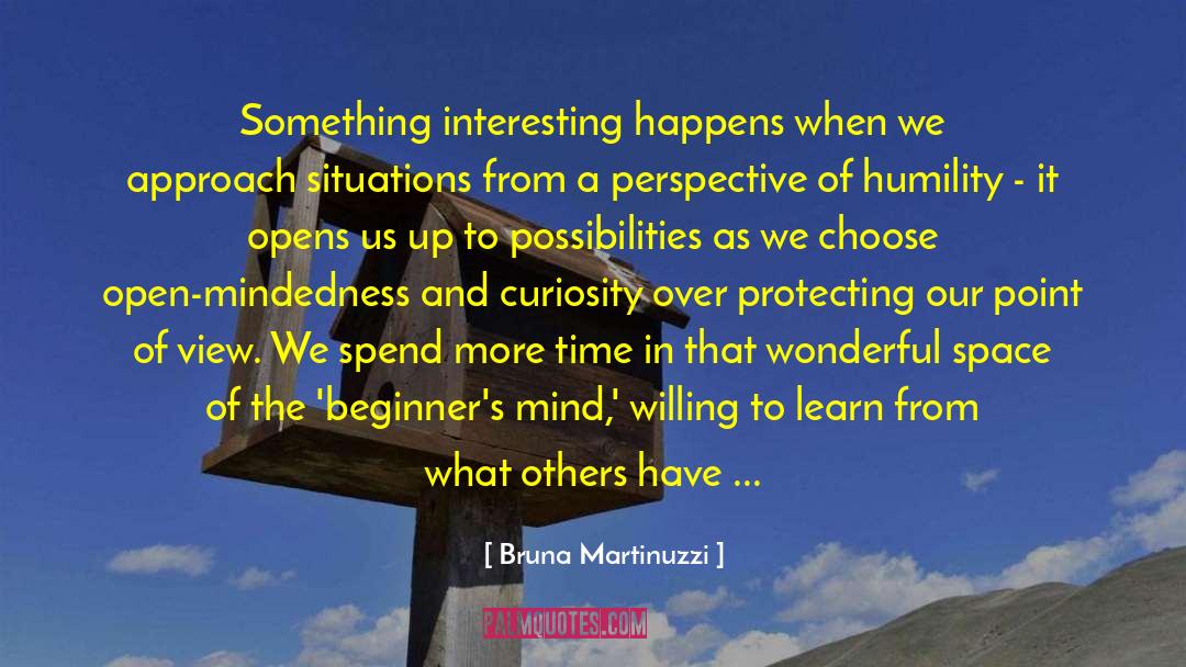 Bruna Martinuzzi Quotes: Something interesting happens when we