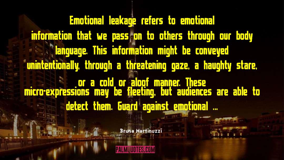 Bruna Martinuzzi Quotes: Emotional leakage refers to emotional