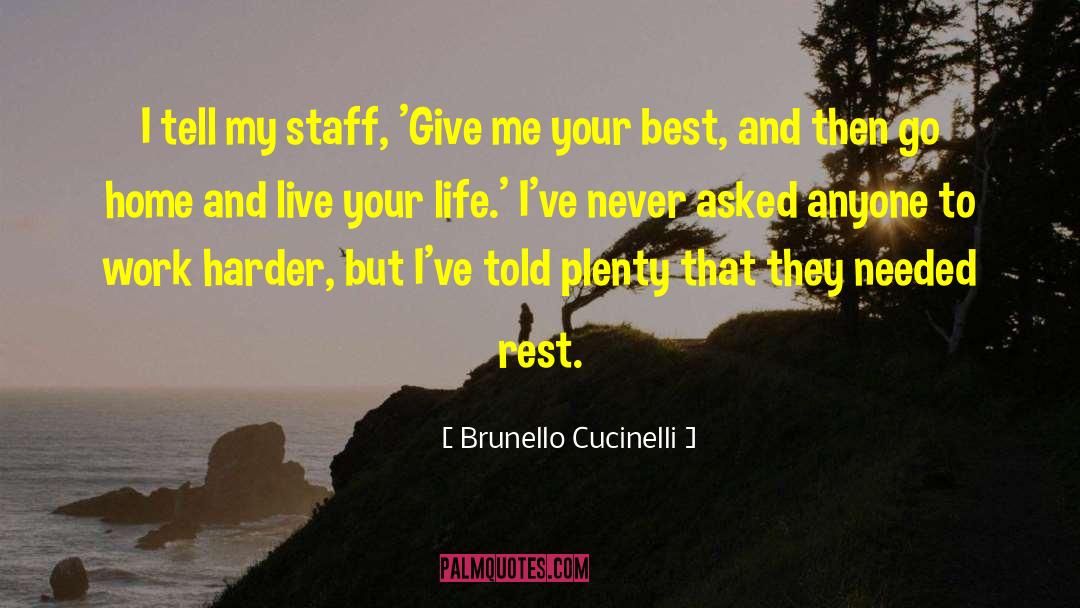 Brunello Cucinelli Quotes: I tell my staff, 'Give