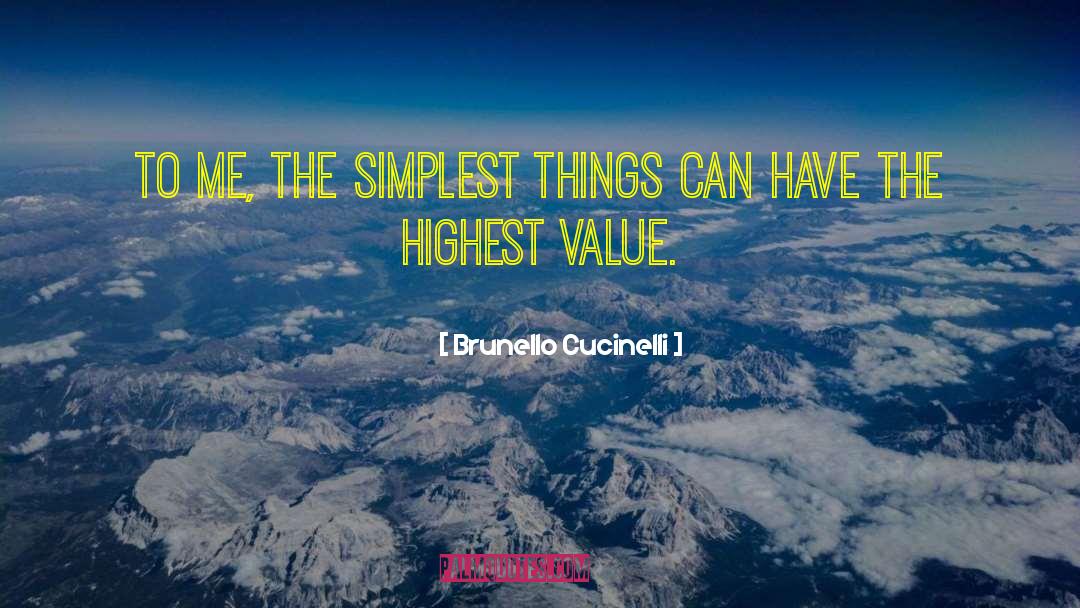 Brunello Cucinelli Quotes: To me, the simplest things