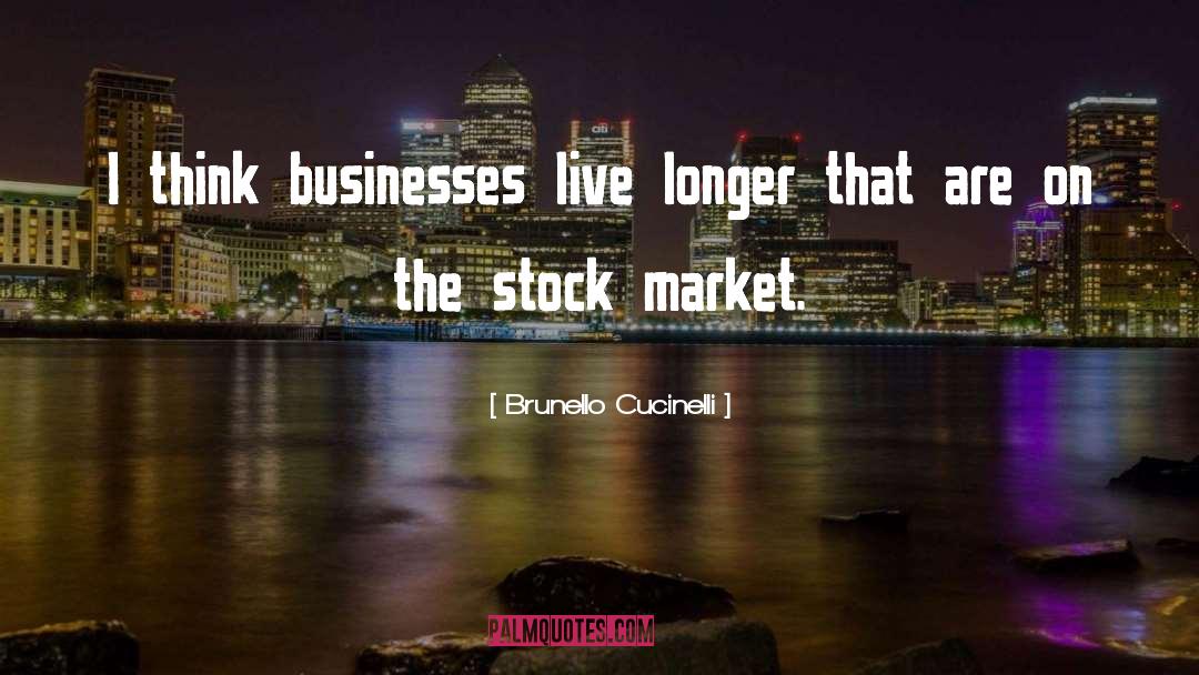 Brunello Cucinelli Quotes: I think businesses live longer