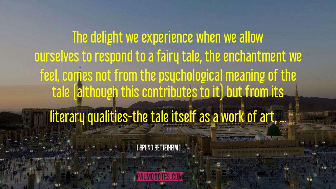 Bruno Bettelheim Quotes: The delight we experience when