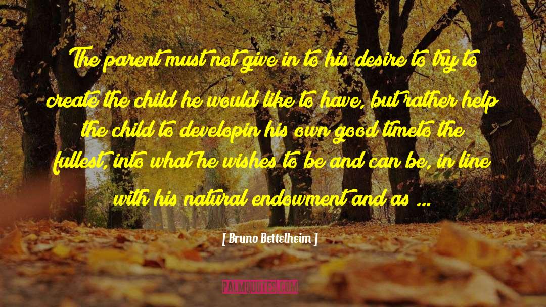 Bruno Bettelheim Quotes: The parent must not give