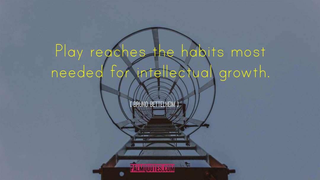 Bruno Bettelheim Quotes: Play reaches the habits most