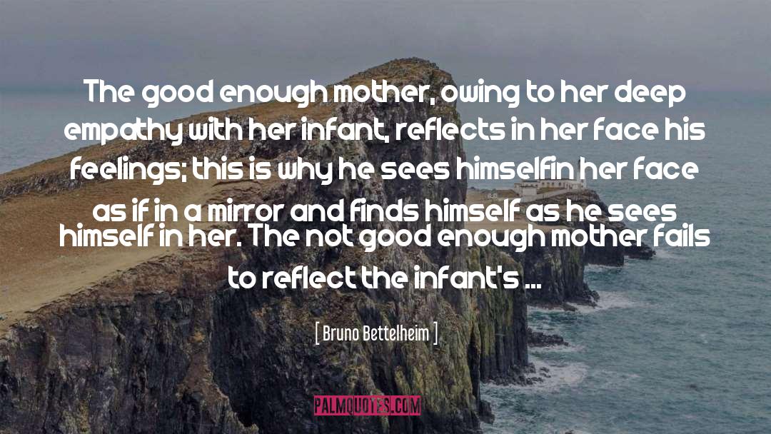 Bruno Bettelheim Quotes: The good enough mother, owing